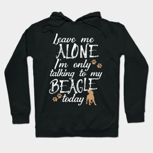 Leave me alone I'm only talking to my beagle today Hoodie